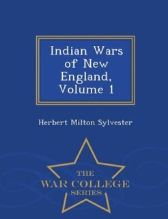 Front cover_Indian Wars of New England, Volume 1 - War College Series