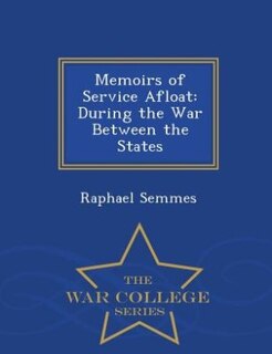 Memoirs of Service Afloat: During the War Between the States - War College Series
