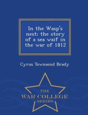 Front cover_In the Wasp's nest; the story of a sea waif in the war of 1812  - War College Series