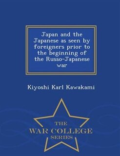 Front cover_Japan and the Japanese as seen by foreigners prior to the beginning of the Russo-Japanese war  - War College Series