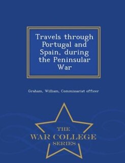 Couverture_Travels through Portugal and Spain, during the Peninsular War - War College Series