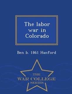 Couverture_The labor war in Colorado  - War College Series