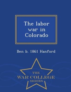 Couverture_The labor war in Colorado  - War College Series