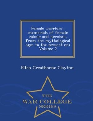 Female warriors: memorials of female valour and heroism, from the mythological ages to the present era Volume 2 - Wa