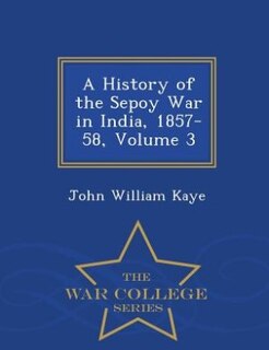 Couverture_A History of the Sepoy War in India, 1857-58, Volume 3 - War College Series