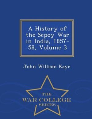 Couverture_A History of the Sepoy War in India, 1857-58, Volume 3 - War College Series