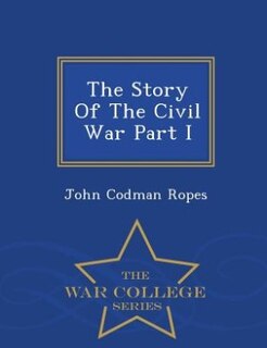 Couverture_The Story Of The Civil War Part I  - War College Series
