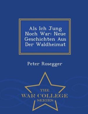 Als Ich Jung Noch War: Neue Geschichten Aus Der Waldheimat - War College Series