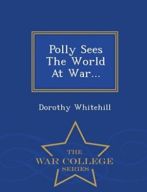 Couverture_Polly Sees The World At War... - War College Series