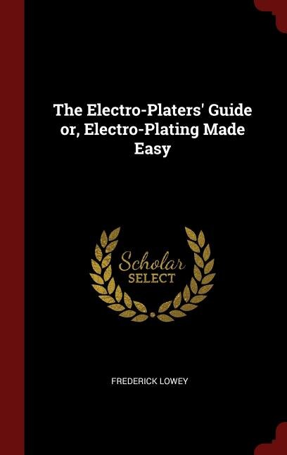 Couverture_The Electro-Platers' Guide or, Electro-Plating Made Easy