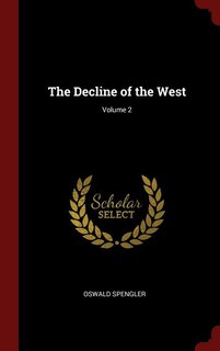 The Decline of the West; Volume 2