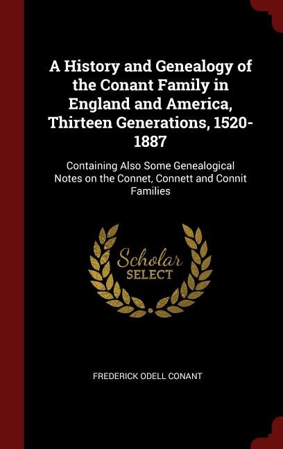 Front cover_A History and Genealogy of the Conant Family in England and America, Thirteen Generations, 1520-1887