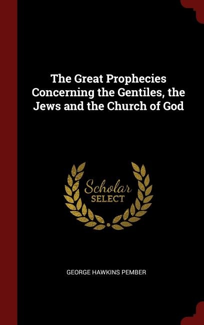 The Great Prophecies Concerning the Gentiles, the Jews and the Church of God