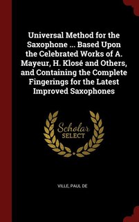 Front cover_Universal Method for the Saxophone ... Based Upon the Celebrated Works of A. Mayeur, H. Klosé and Others, and Containing the Complete Fingerings for the Latest Improved Saxophones