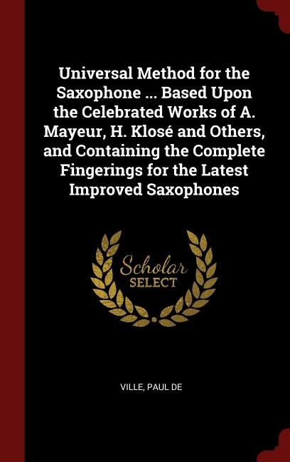 Front cover_Universal Method for the Saxophone ... Based Upon the Celebrated Works of A. Mayeur, H. Klosé and Others, and Containing the Complete Fingerings for the Latest Improved Saxophones