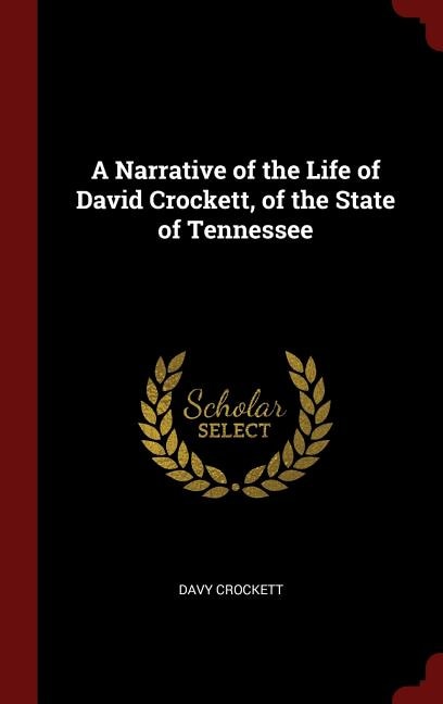 A Narrative of the Life of David Crockett, of the State of Tennessee