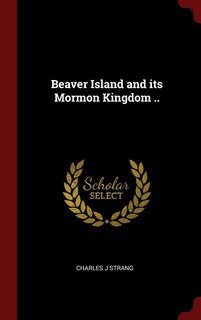 Front cover_Beaver Island and its Mormon Kingdom ..
