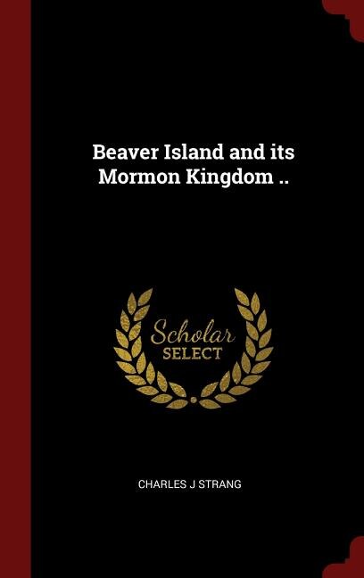 Front cover_Beaver Island and its Mormon Kingdom ..