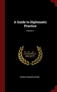 A Guide to Diplomatic Practice; Volume 1