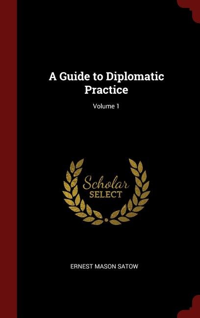 A Guide to Diplomatic Practice; Volume 1
