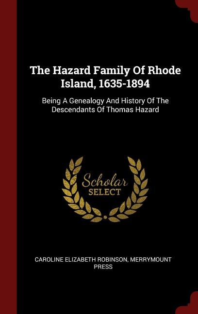 The Hazard Family Of Rhode Island, 1635-1894: Being A Genealogy And History Of The Descendants Of Thomas Hazard