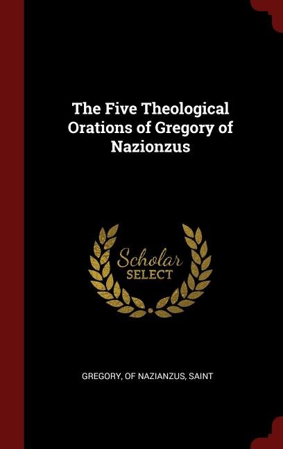 The Five Theological Orations of Gregory of Nazionzus