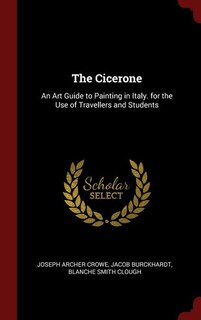 The Cicerone: An Art Guide to Painting in Italy. for the Use of Travellers and Students