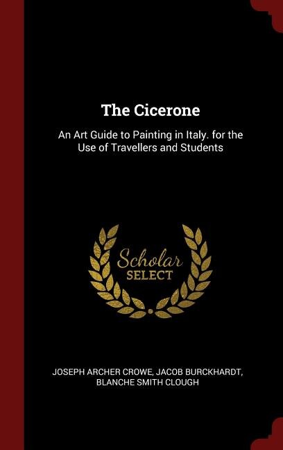 The Cicerone: An Art Guide to Painting in Italy. for the Use of Travellers and Students