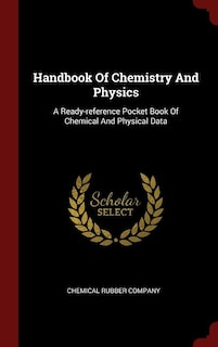 Handbook Of Chemistry And Physics: A Ready-reference Pocket Book Of Chemical And Physical Data