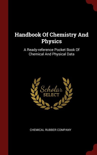 Handbook Of Chemistry And Physics: A Ready-reference Pocket Book Of Chemical And Physical Data