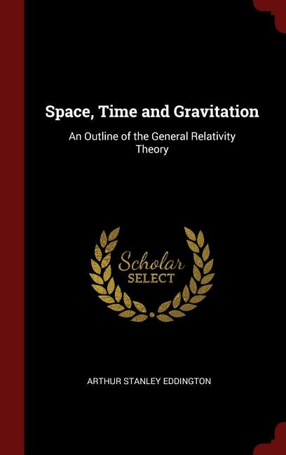 Space, Time and Gravitation: An Outline of the General Relativity Theory
