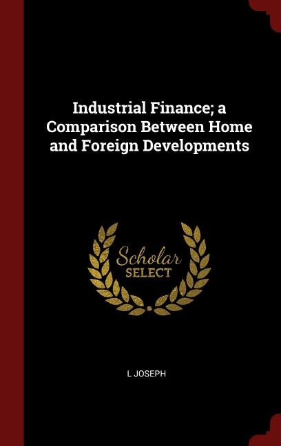Front cover_Industrial Finance; a Comparison Between Home and Foreign Developments
