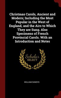 Couverture_Christmas Carols, Ancient and Modern; Including the Most Popular in the West of England, and the Airs to Which They are Sung. Also Specimens of French Provincial Carols. With an Introduction and Notes