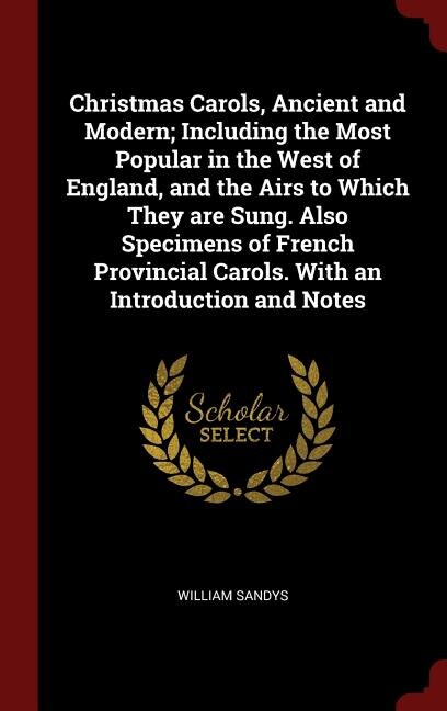 Couverture_Christmas Carols, Ancient and Modern; Including the Most Popular in the West of England, and the Airs to Which They are Sung. Also Specimens of French Provincial Carols. With an Introduction and Notes