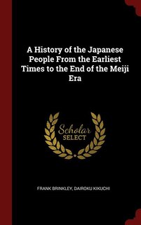 A History of the Japanese People From the Earliest Times to the End of the Meiji Era
