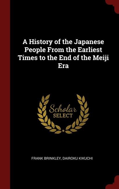 A History of the Japanese People From the Earliest Times to the End of the Meiji Era