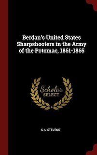 Berdan's United States Sharpshooters in the Army of the Potomac, 1861-1865
