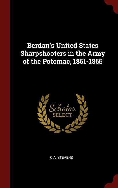 Berdan's United States Sharpshooters in the Army of the Potomac, 1861-1865