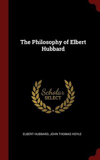 The Philosophy of Elbert Hubbard