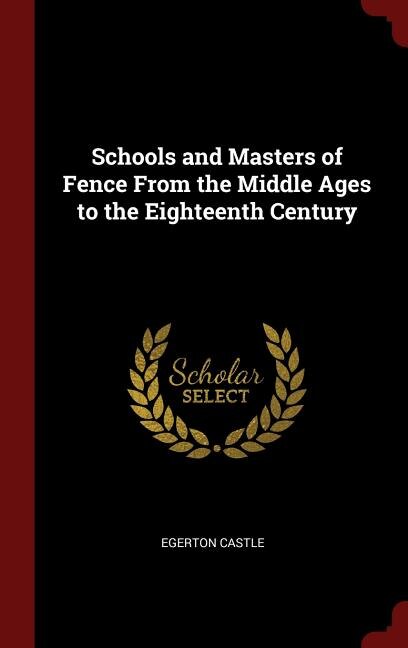 Front cover_Schools and Masters of Fence From the Middle Ages to the Eighteenth Century