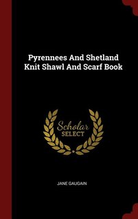 Front cover_Pyrennees And Shetland Knit Shawl And Scarf Book