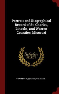 Portrait and Biographical Record of St. Charles, Lincoln, and Warren Counties, Missouri