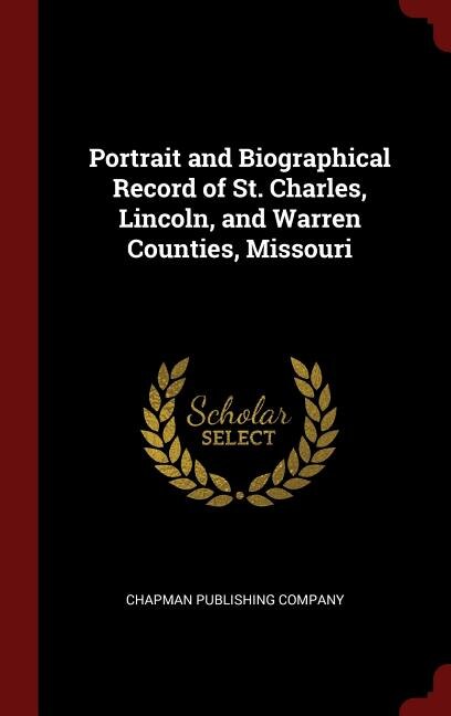 Portrait and Biographical Record of St. Charles, Lincoln, and Warren Counties, Missouri