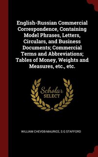 English-Russian Commercial Correspondence, Containing Model Phrases, Letters, Circulars, and Business Documents; Commercial Terms and Abbreviations; Tables of Money, Weights and Measures, etc., etc.