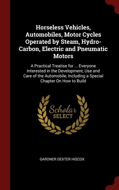 Front cover_Horseless Vehicles, Automobiles, Motor Cycles Operated by Steam, Hydro-Carbon, Electric and Pneumatic Motors