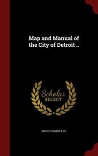 Front cover_Map and Manual of the City of Detroit ..