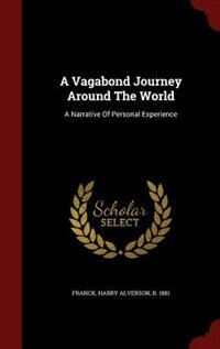 A Vagabond Journey Around The World: A Narrative Of Personal Experience