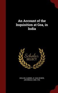 An Account of the Inquisition at Goa, in India