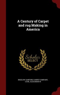 Front cover_A Century of Carpet and rug Making in America