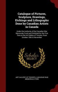 Front cover_Catalogue of Pictures, Sculpture, Drawings, Etchings and Lithographs Done by Canadian Artists in Canada